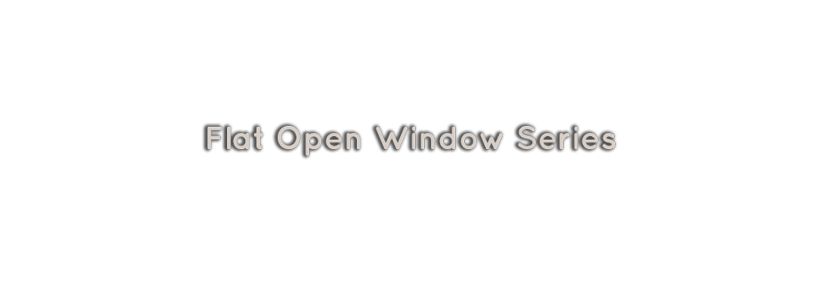 Flat Open Windows Series