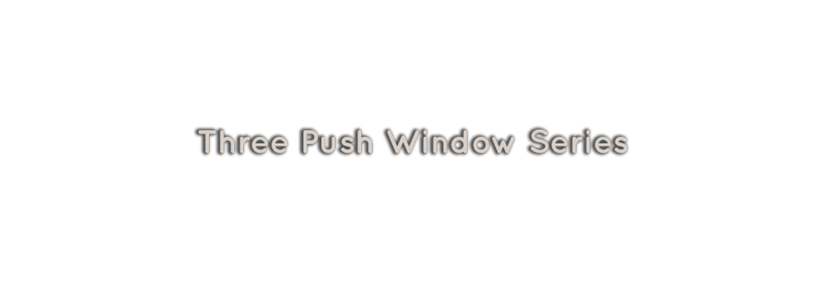 Three Push Window Series